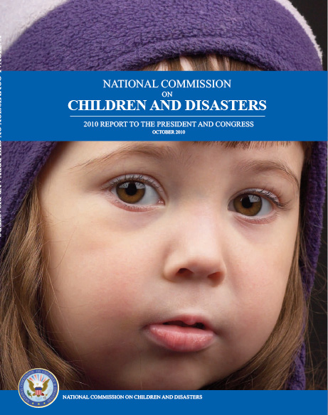 The cover of the report titled ‘National Commission on Children and Disasters: 2010 report to the President and Congress’ published in October 2010. The cover is a close-up photo of a young child’s face.